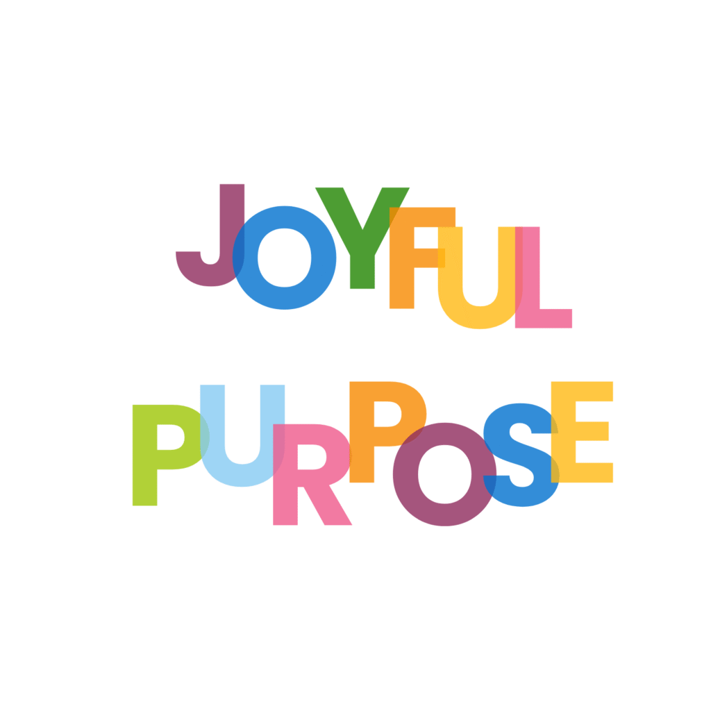 Colorful typography spelling ‘Joyful Purpose,’ representing leading with authenticity, joy, and alignment — The Social Leadership Coach.