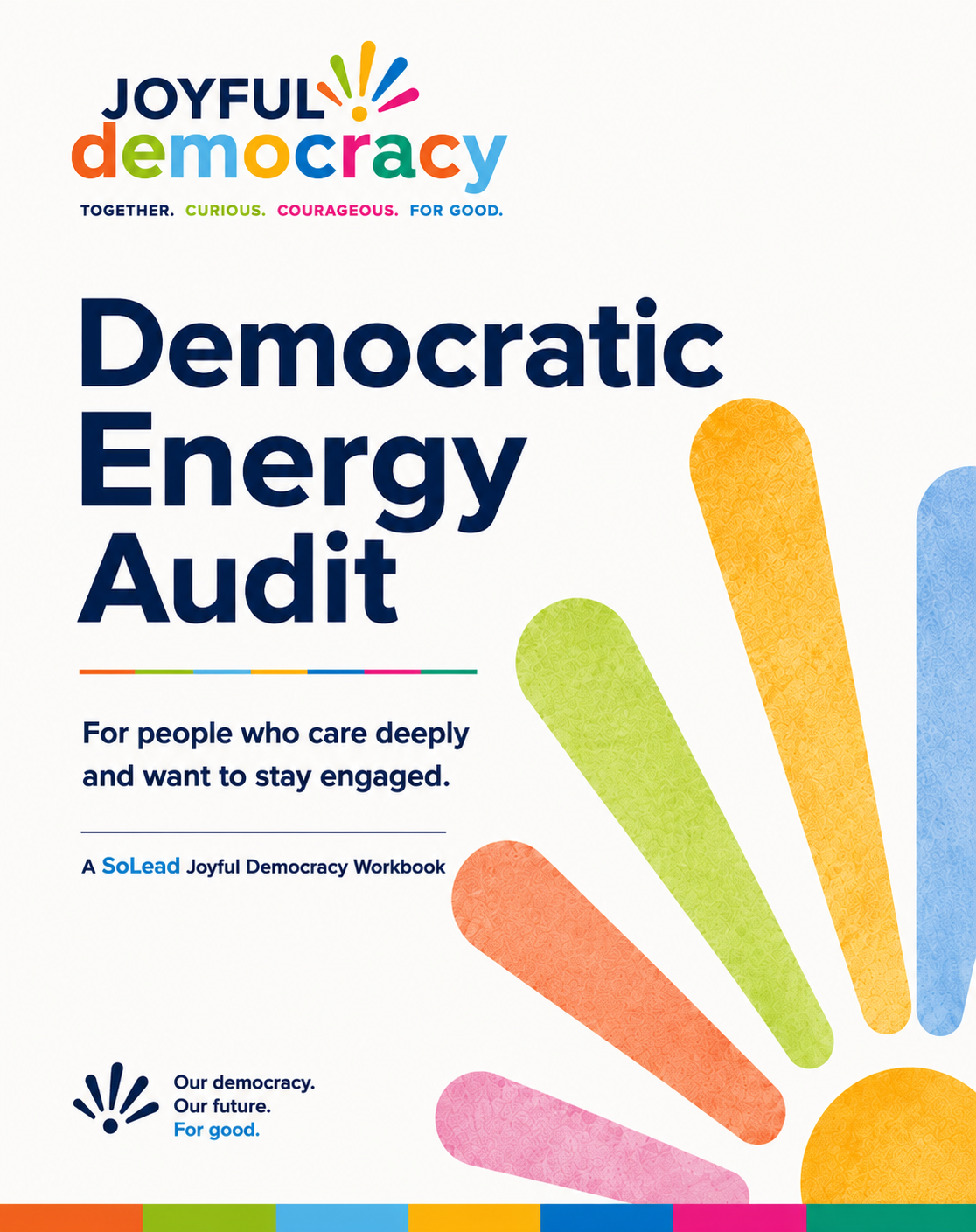 The Democratic Energy Audit: A SoLead Joyful Democracy Workbook 1 The Democratic Energy Audit: A SoLead Joyful Democracy Workbook